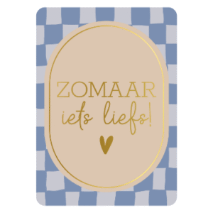 Zomaar iets liefs! | Wenskaart