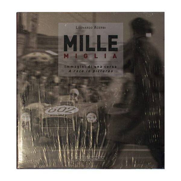 MILLE MIGLIA: Immagini di una corsa A race in pictures